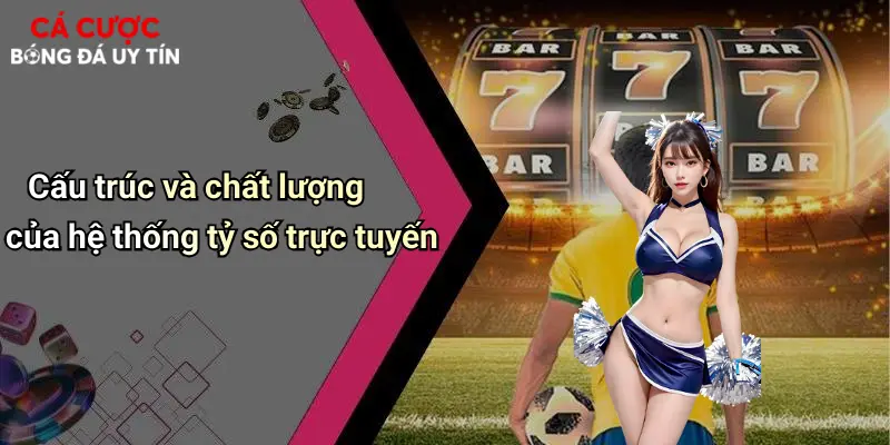 Cấu trúc và chất lượng của hệ thống tỷ số trực tuyến
