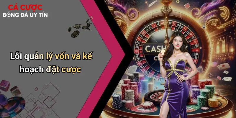 Lỗi quản lý vốn và kế hoạch đặt cược