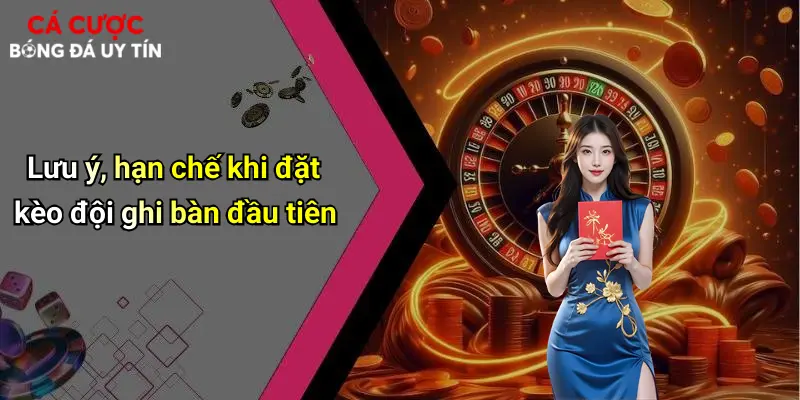 Lưu ý, hạn chế khi đặt kèo đội ghi bàn đầu tiên