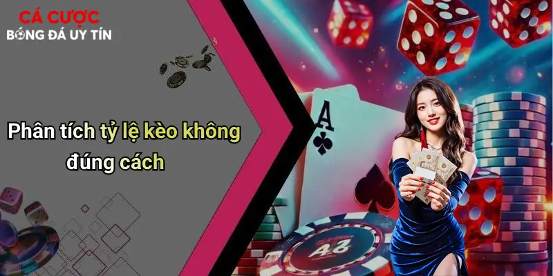 Phân tích tỷ lệ kèo không đúng cách