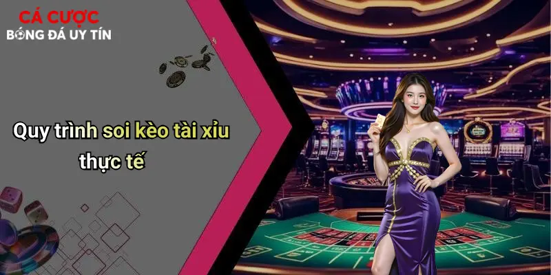 Quy trình soi kèo tài xỉu thực tế