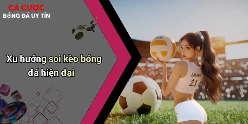 Xu hướng soi kèo bóng đá hiện đại