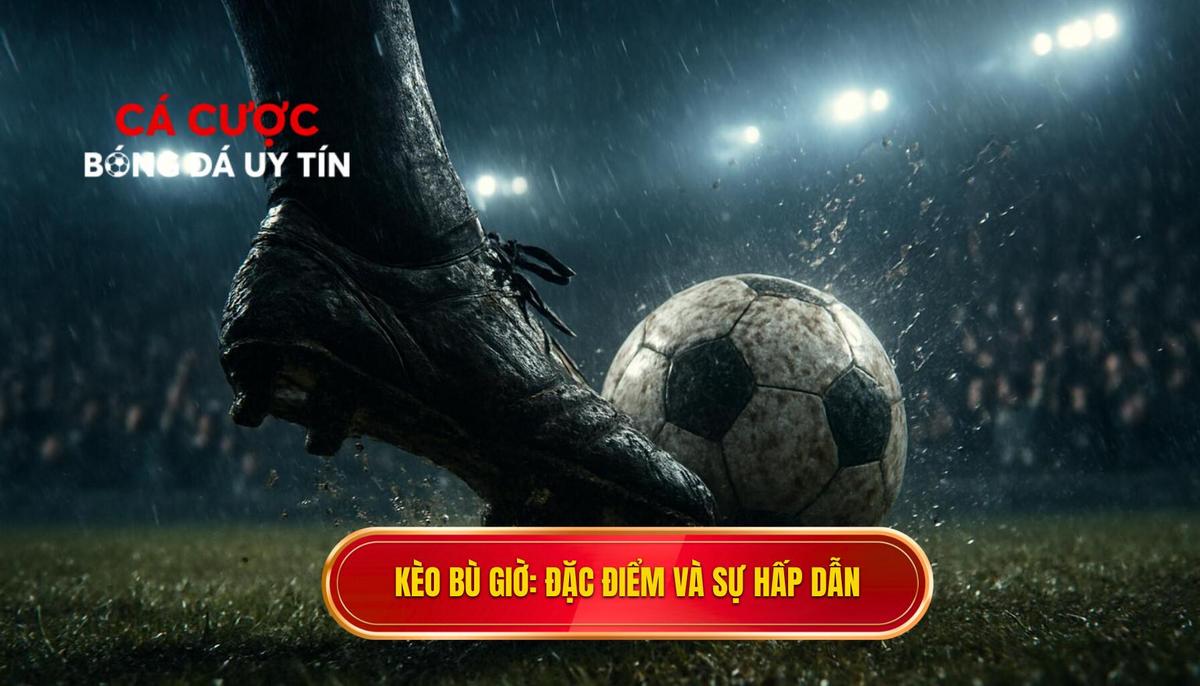 Kèo Bù Giờ Là Gì và Tại Sao Nó Hấp Dẫn_