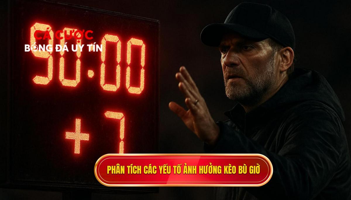 Phân Tích Chuyên Sâu Các Yếu Tố Ảnh Hưởng Đến Kèo Bù Giờ