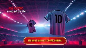 Kèo bóng đá MU vs Man City hôm nay